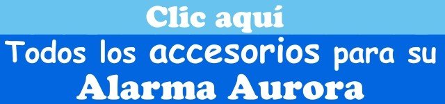 Ponemos a su disposicion una gran variedad de accesorios para que complete su alarma Aurora Touch